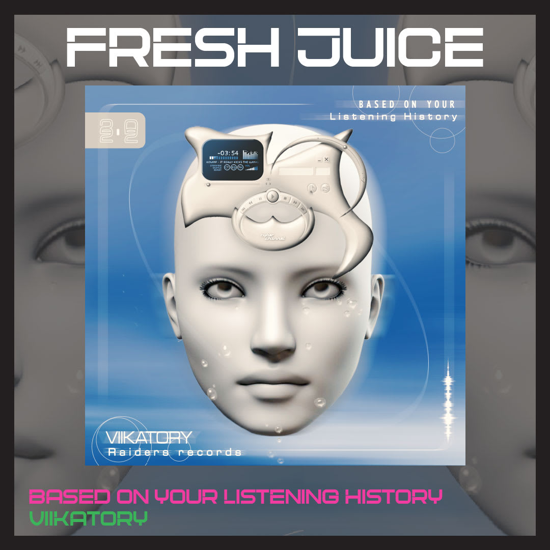 FRESH JUICE: 'Based On Your Listening History' by Viikatory