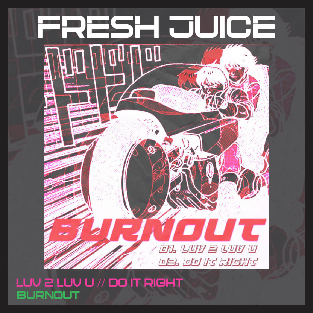 FRESH JUICE: Luv 2 Luv U // Do It Right by Burnout