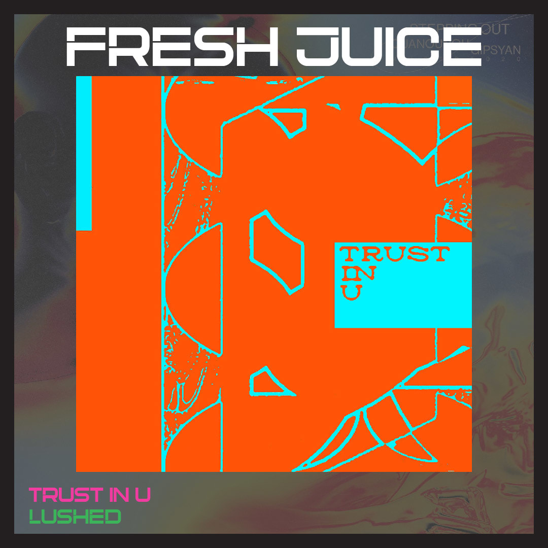 FRESH JUICE: Trust In U by Lushed
