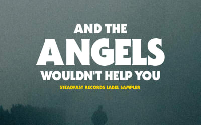Various Artists - And The Angels Wouldn’t Help You (Steadfast Records)