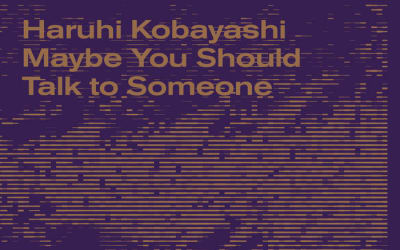 Haruhi Kobayashi, “Maybe You Should Talk To Someone”