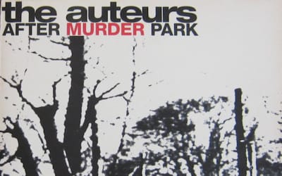 The Auteurs Sing Uber Hate: After Murder Park At 30 | The Quietus