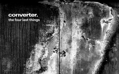 Converter, “The Four Last Things” | I Die: You Die