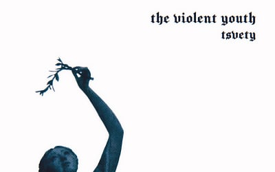 The Violent Youth, “tsvety” | I Die: You Die