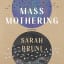 Sarah Bruni’s Book Notes music playlist for her novel Mass Mothering