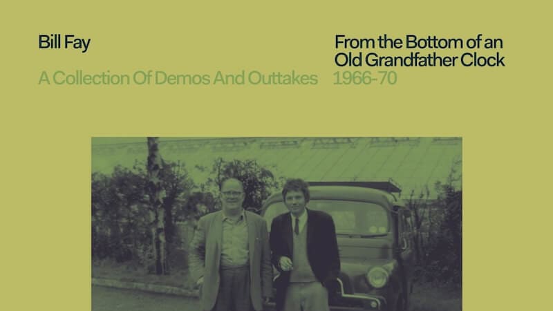 Bill Fay :: From The Bottom Of An Old Grandfather Clock (A Collection Of Demos And Outtakes 1966-1970) - Aquarium Drunkard