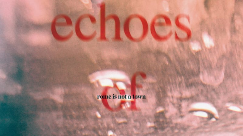 Rome Is Not A Town - Echoes of Love (self-released)