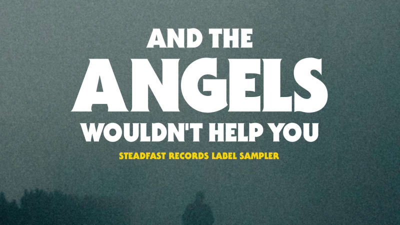 Various Artists - And The Angels Wouldn’t Help You (Steadfast Records)