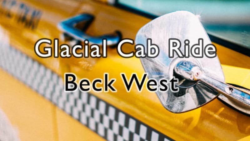 Beck West - Glacial Cab Ride - Soundtrack for a long cab ride in slow traffic.