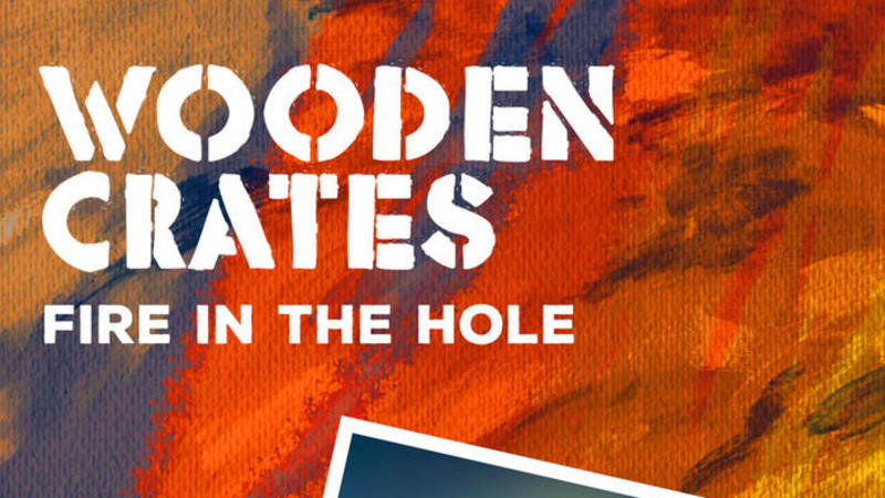 New Release ‘Fire In The Hole’ from Wooden Crates