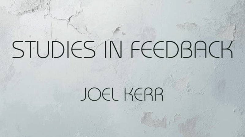 Joel Kerr - Studies in Feedback - Exploration of feedback in various forms on modular synths.