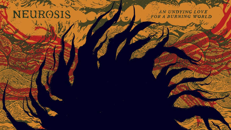 Neurosis: An Undying Love for a Burning World