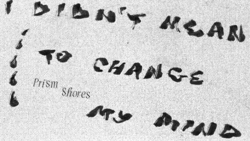 Prism Shores – “I Didn’t Mean to Change My Mind”