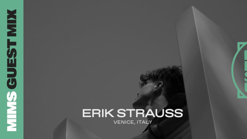 MIMS Guest Mix: ERIK STRAUSS (Venice, Italy