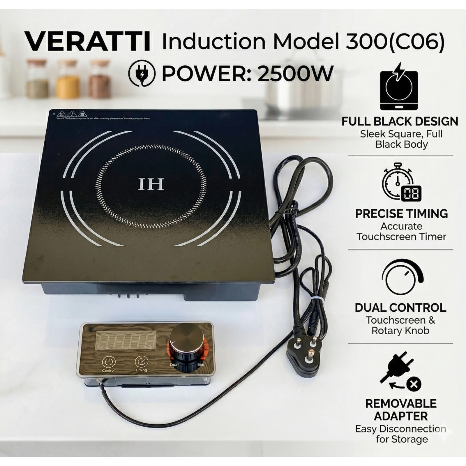 Veratti Full Black Body Induction - 300(C06) | 2500W | Square | Flat Base | Removable Adapter & Touchscreen + Knob Model — view 4