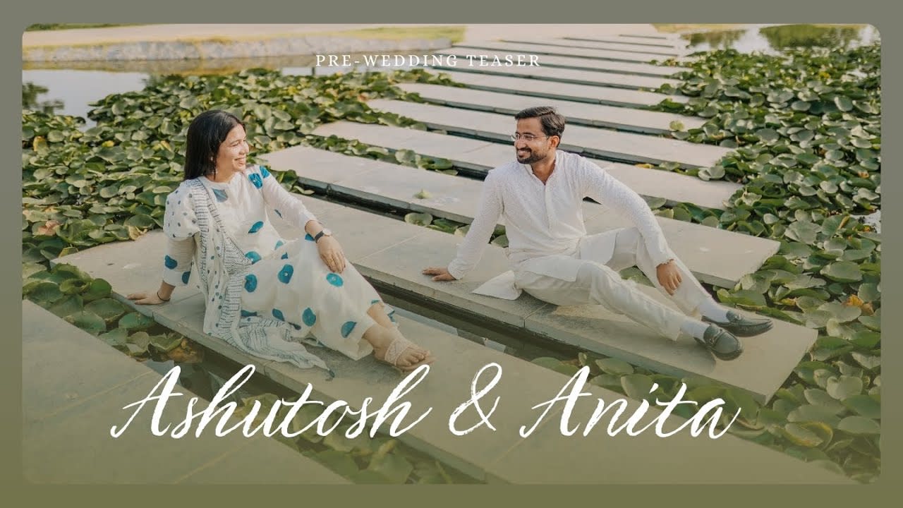 Ashutosh & Anita — Pre-Wedding Teaser