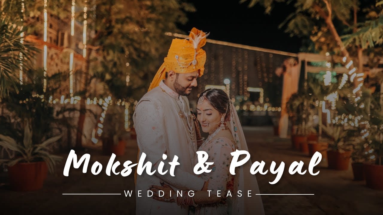 Mokshit & Payal — Wedding Teaser