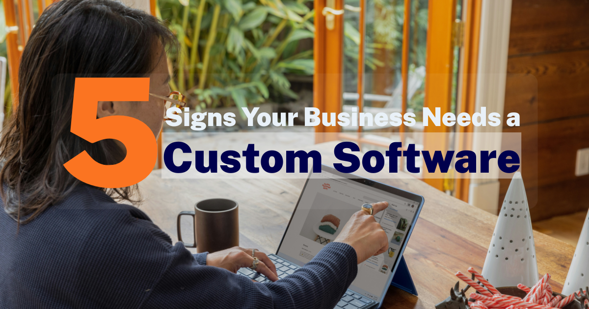 5 Signs Your Business Needs Custom Software