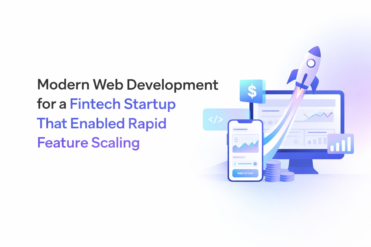 Modern Web Development for a Fintech Startup That Enabled Rapid Feature Scaling