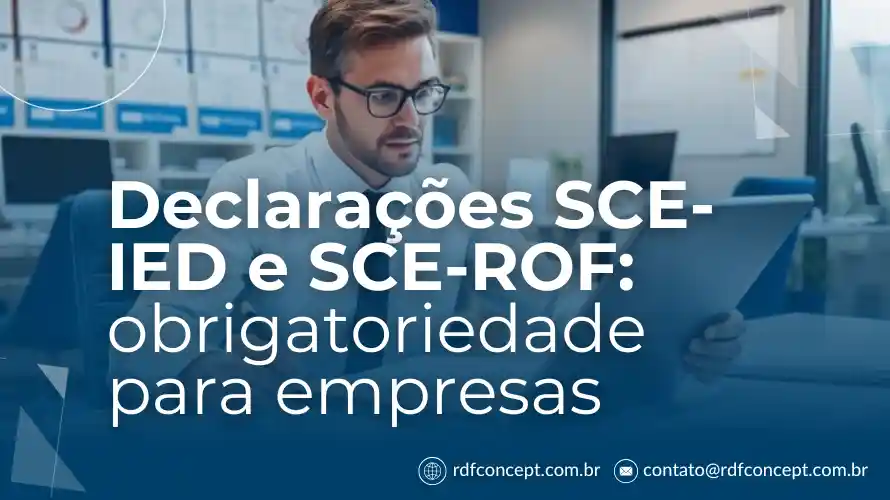 Artigo sobre Declarações SCE-IED e SCE-ROF: obrigatoriedade para empresas