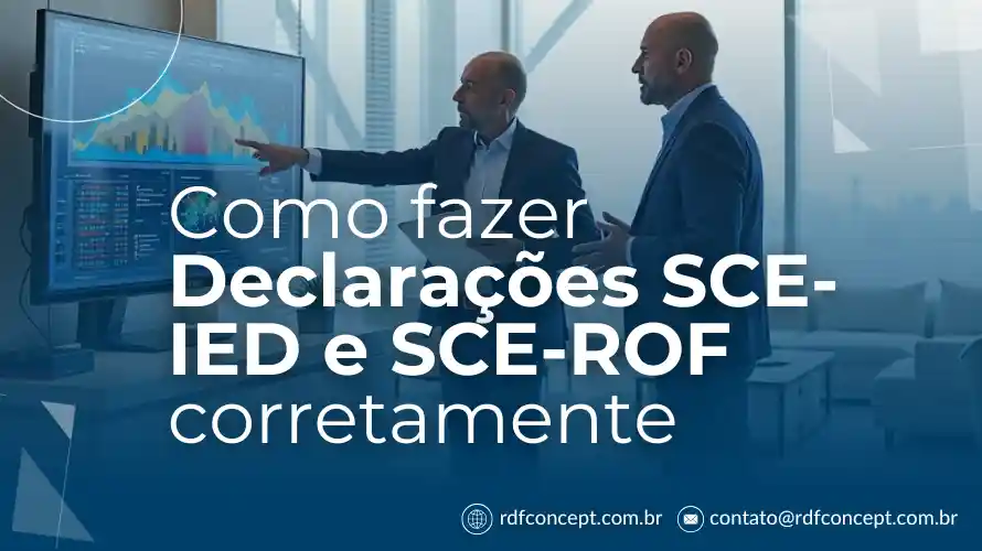 Artigo sobre Como fazer Declarações SCE-IED e SCE-ROF corretamente
