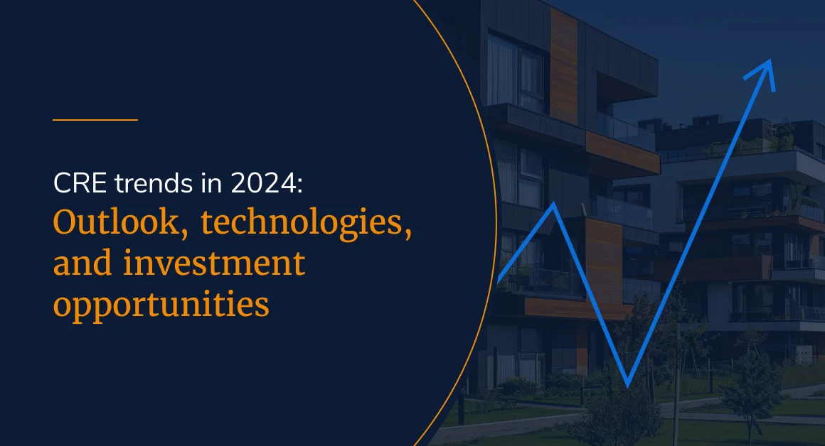 CRE trends in 2024: Outlook, technologies, and investment opportunities