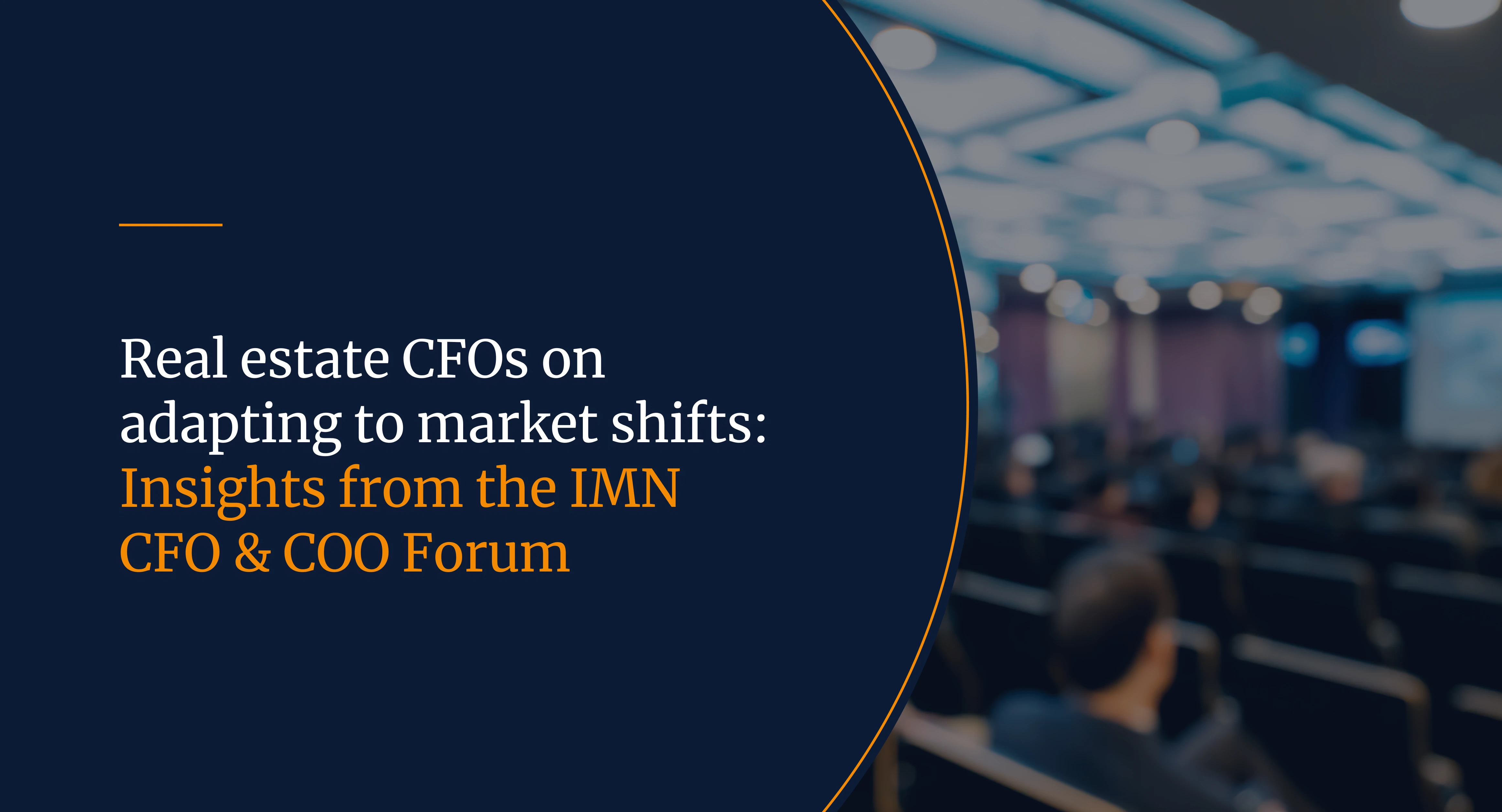 Real estate CFOs on adapting to market shifts: Insights from the IMN CFO & COO Forum