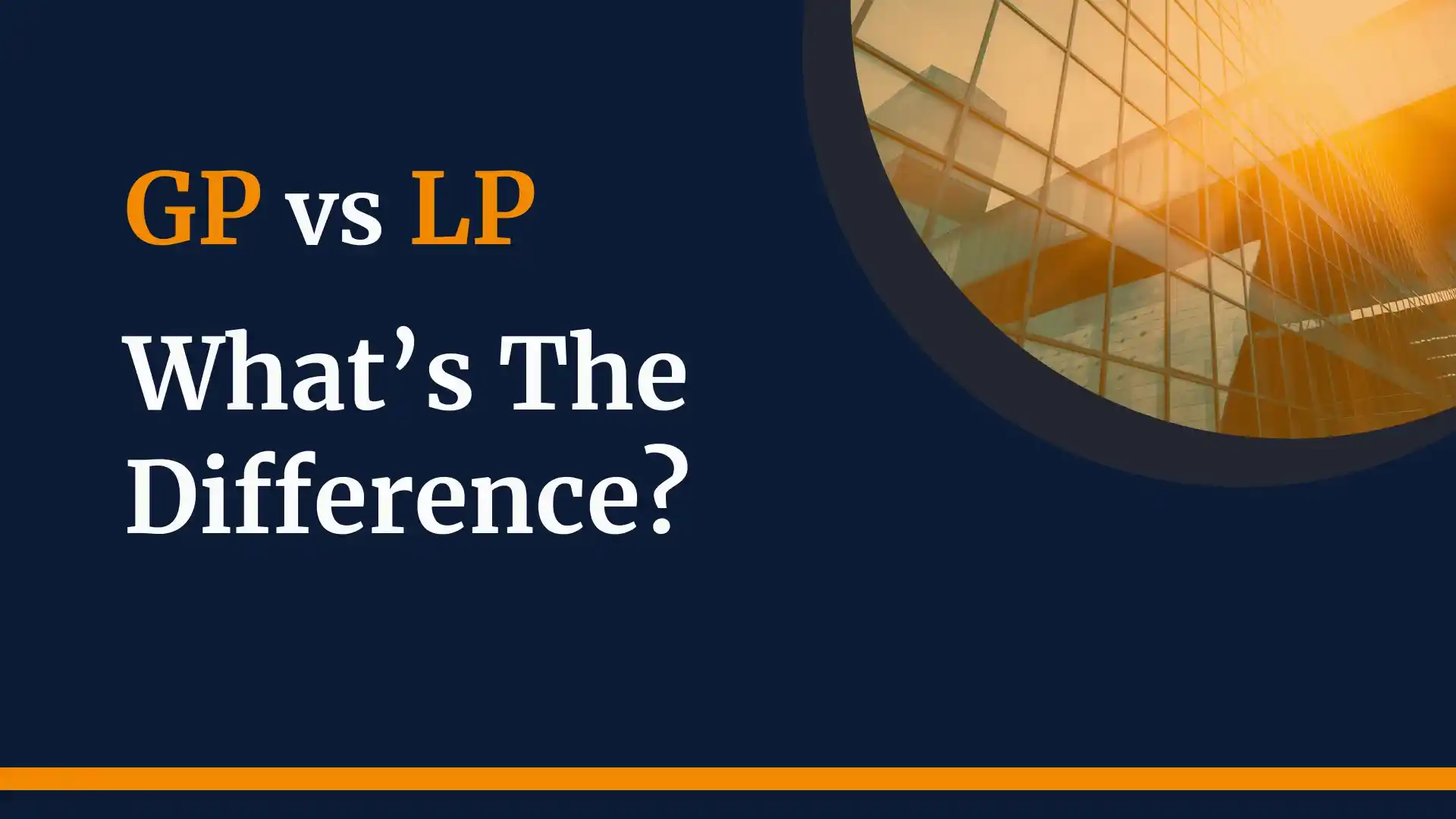 GP vs LP (General Partner vs Limited Partner): What’s the difference?