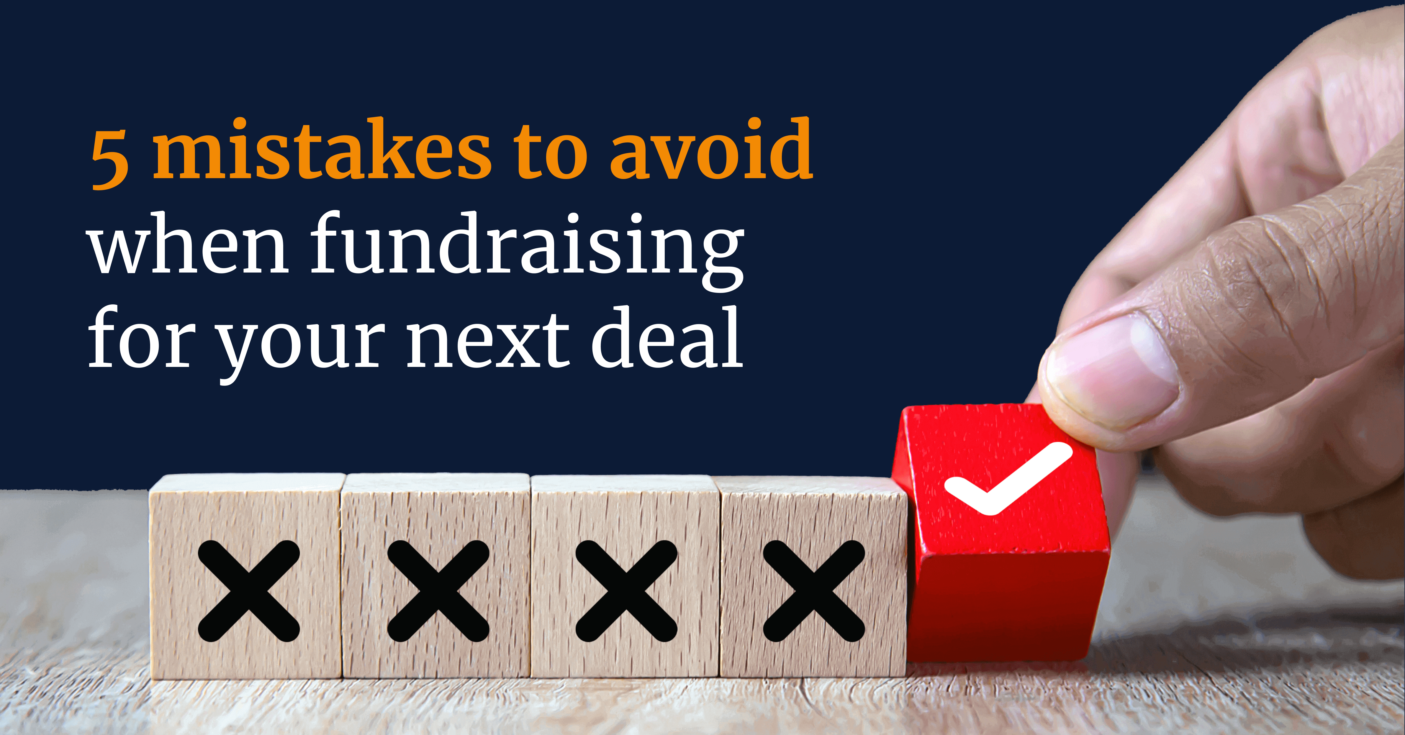 5 mistakes to avoid when fundraising for your next deal
