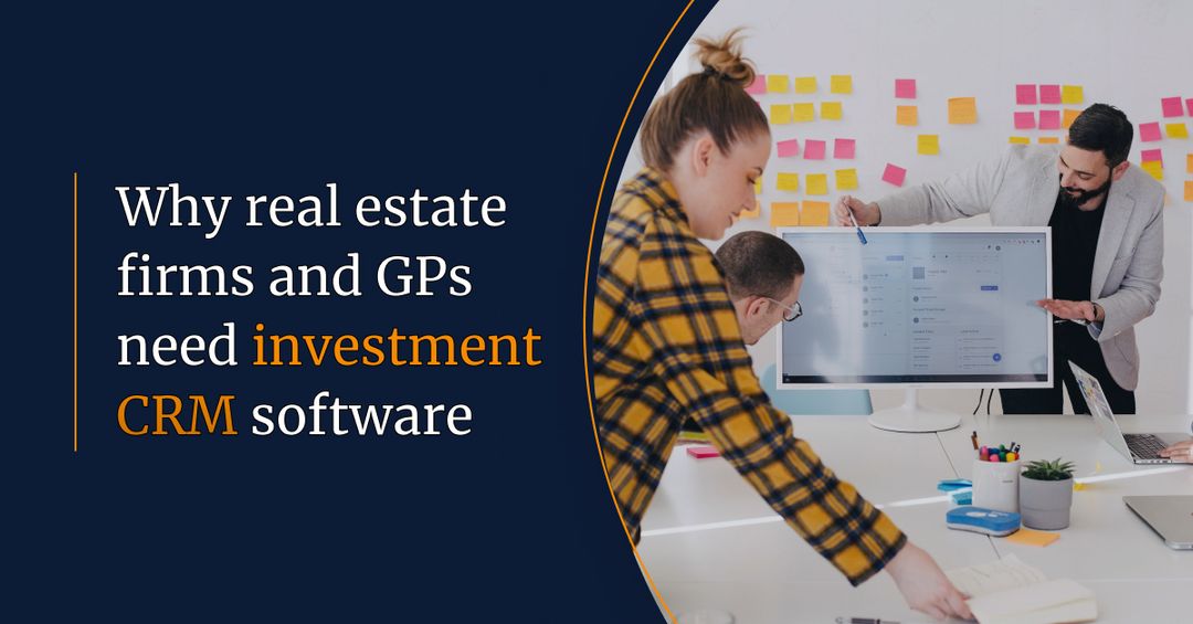 Why real estate firms and GPs need investor CRM software