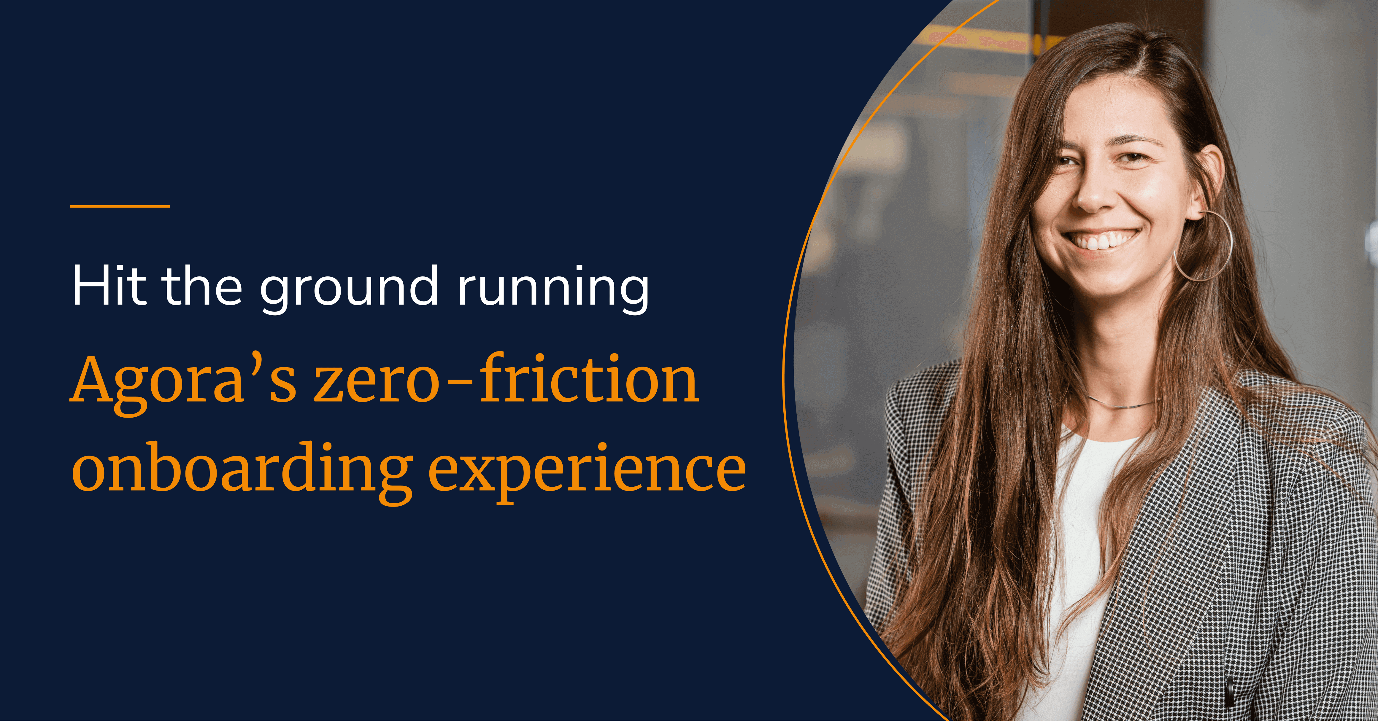 Hit the ground running: Agora delivers a zero-friction onboarding experience