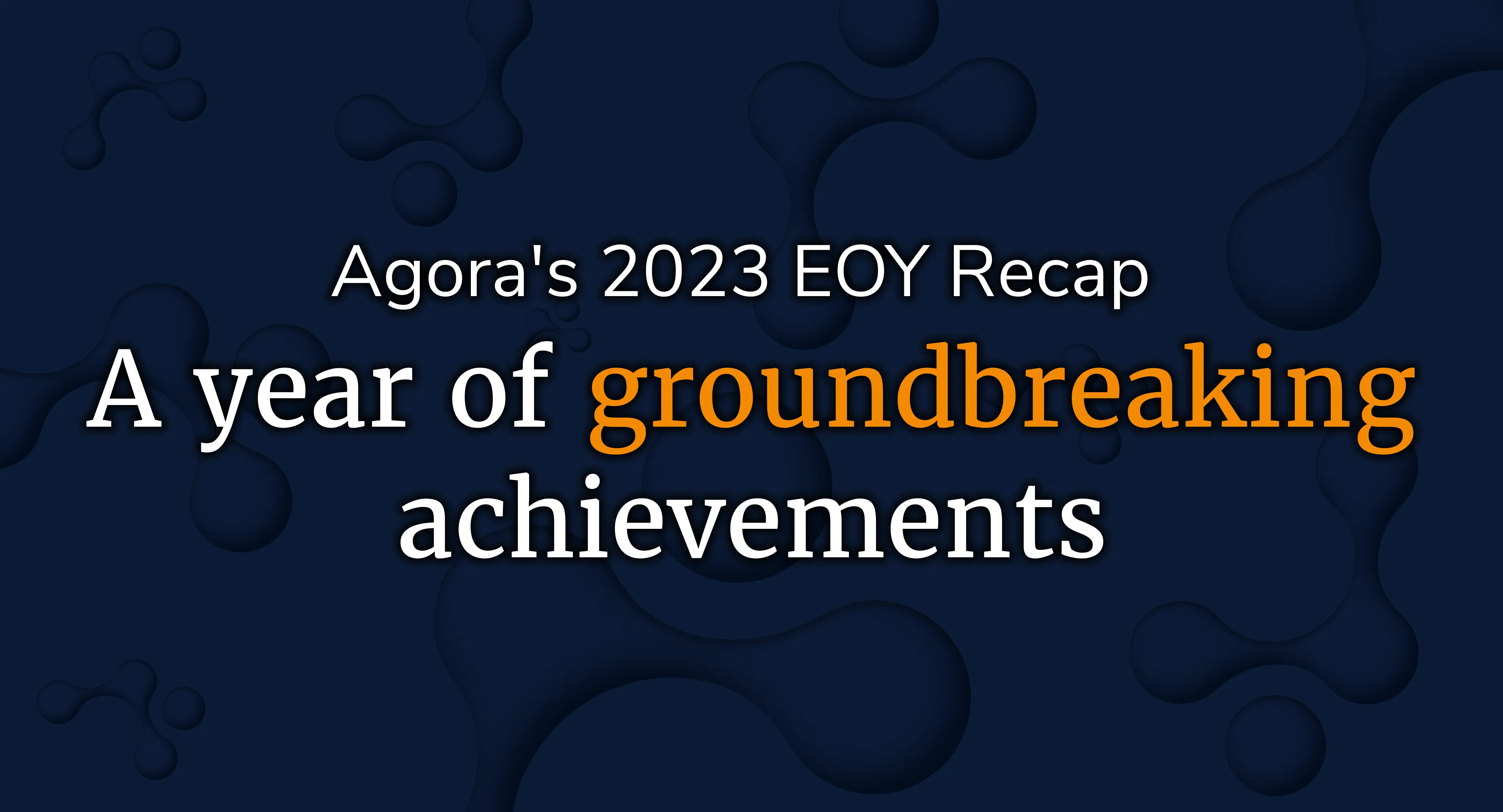 Agora's 2023 EOY Recap: a year of groundbreaking achievements