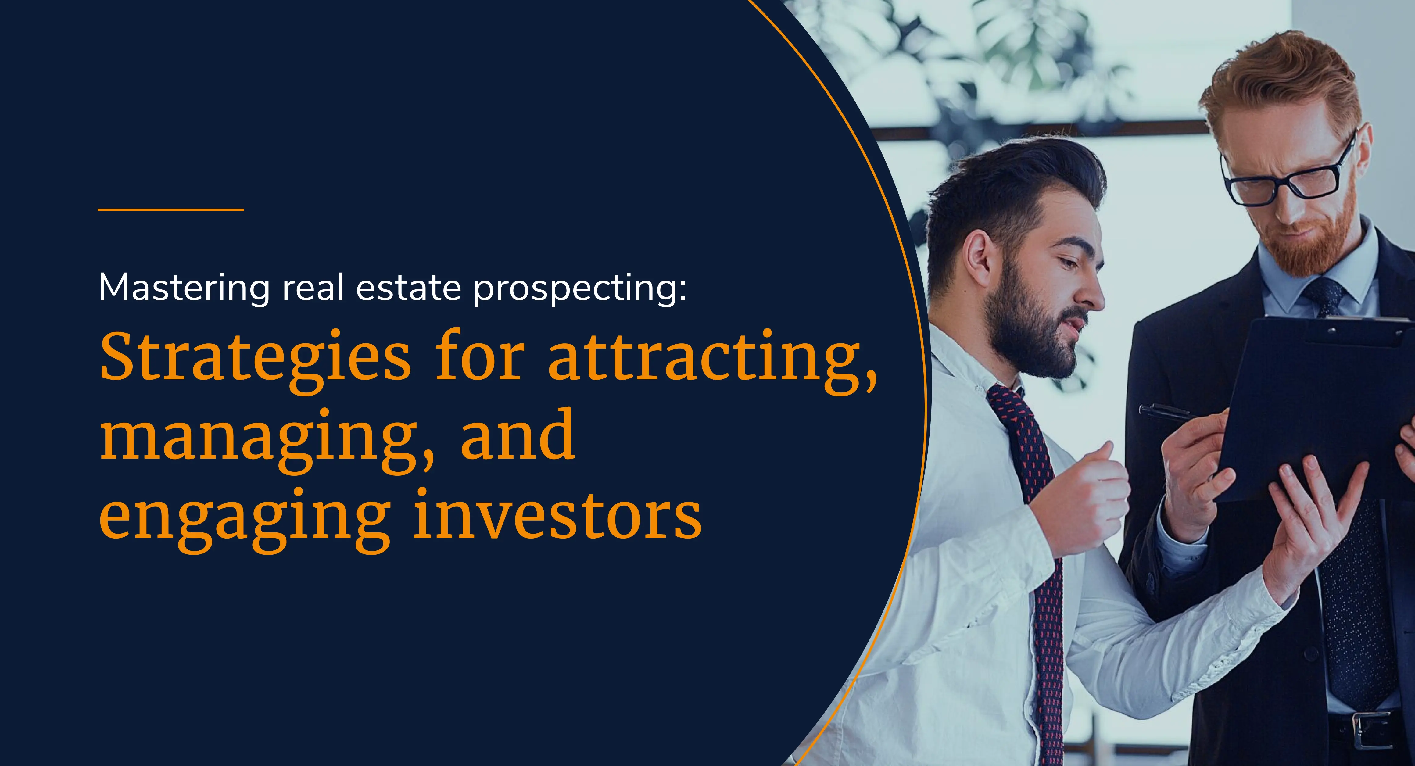 Mastering real estate prospecting: Strategies for attracting, managing, and engaging investors