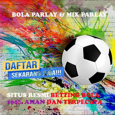 PARLAY : SITUS BETTING BOLA PARLAY & MIX PARLAY DENGAN AGEN TERPERCAYA