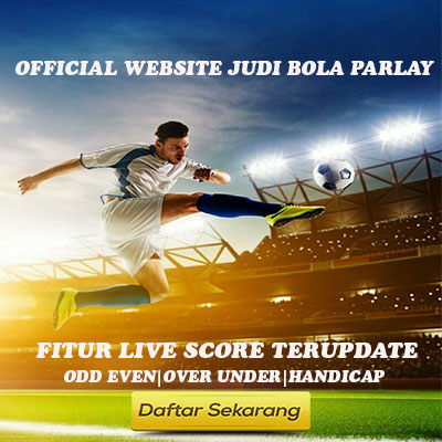 PARLAY : OFFICIAL WEBSITE JUDI BOLA PARLAY LIVE SCORE TERUPDATE