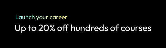 Launch your career - Up to 20% off hundreds of courses