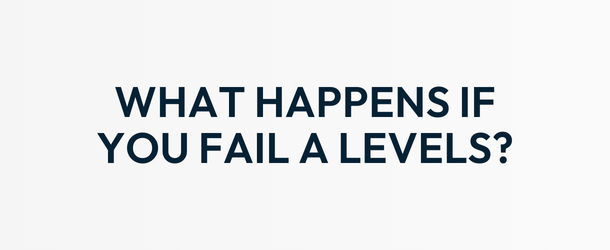 What happens if you fail A Levels?