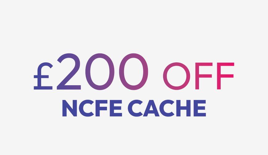 Up to £200 off NCFE CACHE qualifications