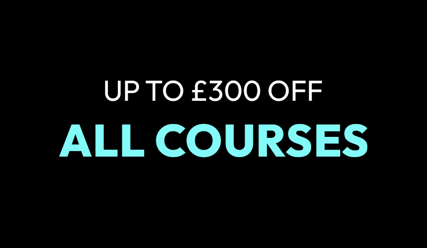 Save up to £300 on all courses for a limited time only!