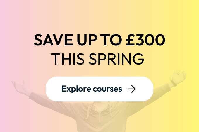 Save up to £300 on all courses this spring!