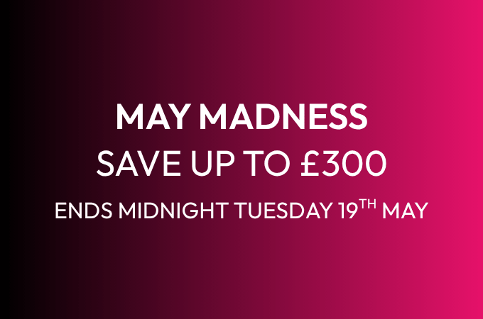 May Madness Sale: Save up to £300