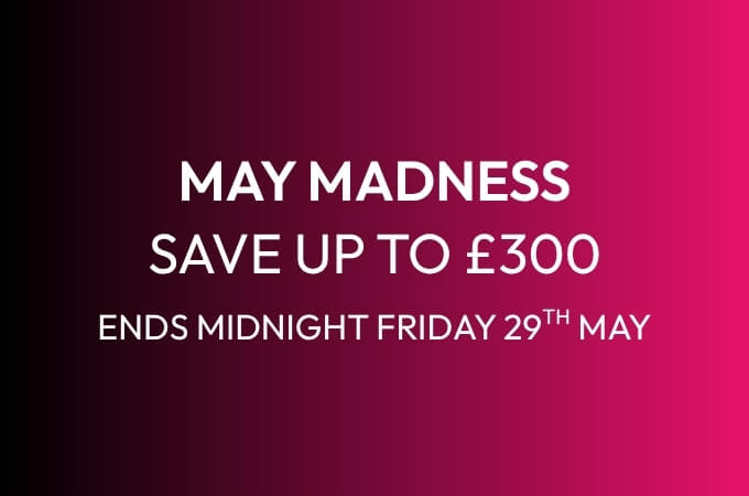 May Madness Sale: Save up to £300