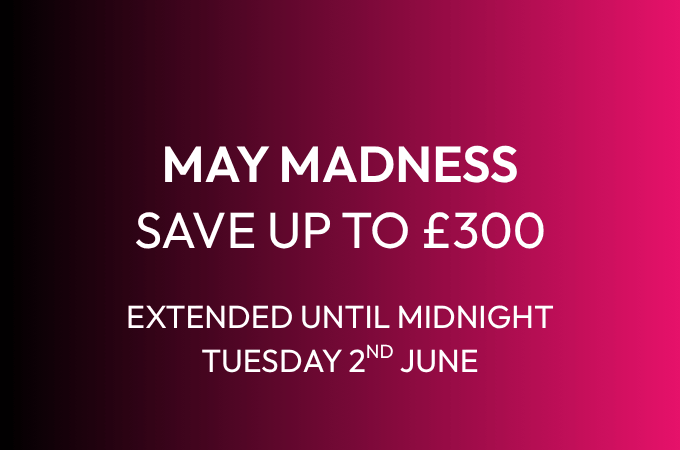 May Madness Sale: Save up to £300