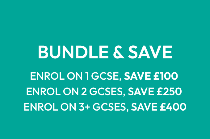 Bundle & save - enrol on 2 GCSEs, save £250. Enrol on 3 GCSEs, save £400