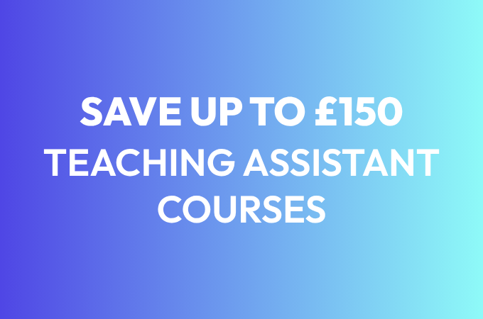 Save up to £150 on teaching assistant courses!