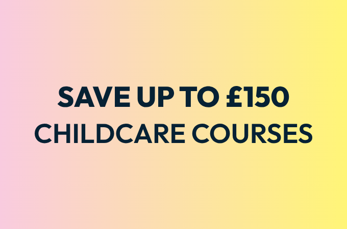 Save up to £150 on childcare courses!