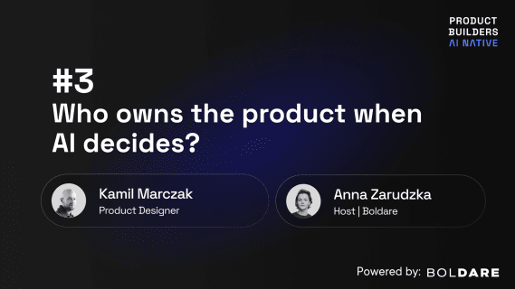 Who owns the product when AI decides? Insights from Kamil Marczak