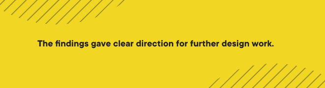 The findings gave clear direction for further design work. 
