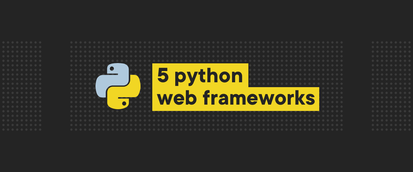 Top 5 Python web frameworks to know Top 5 Python web frameworks to know
