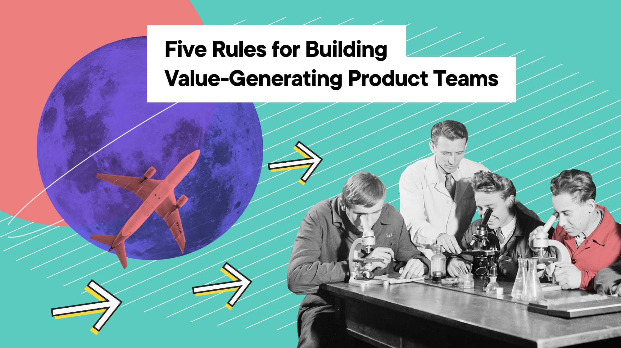 Five Rules for Building Value-Generating Product Teams
